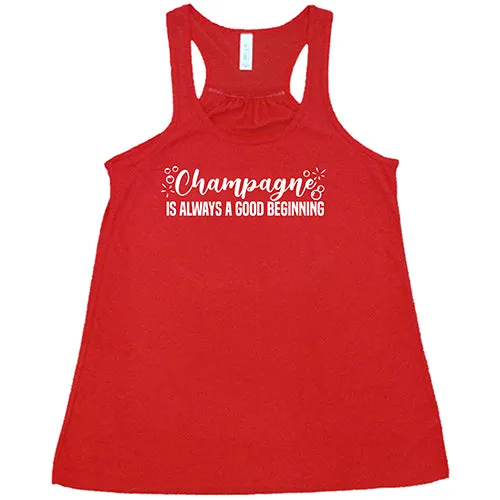 Champagne Is Always A Good Beginning Shirt