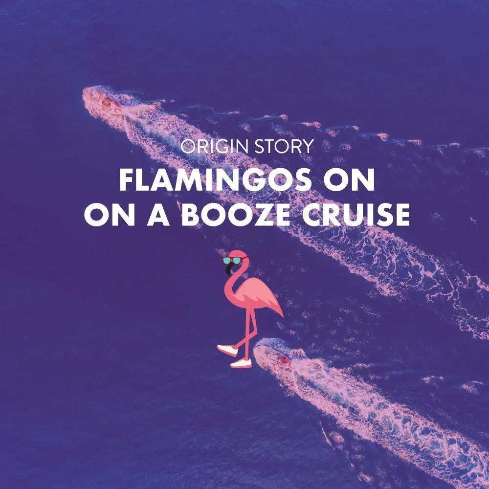 FLAMINGOS ON A BOOZE CRUISE (OG'S)