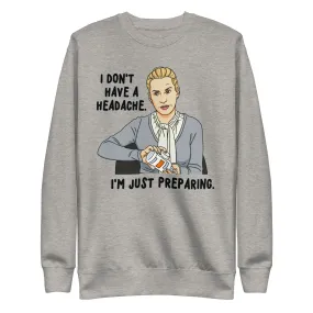 I Don't Have A Headache Unisex Premium Sweatshirt