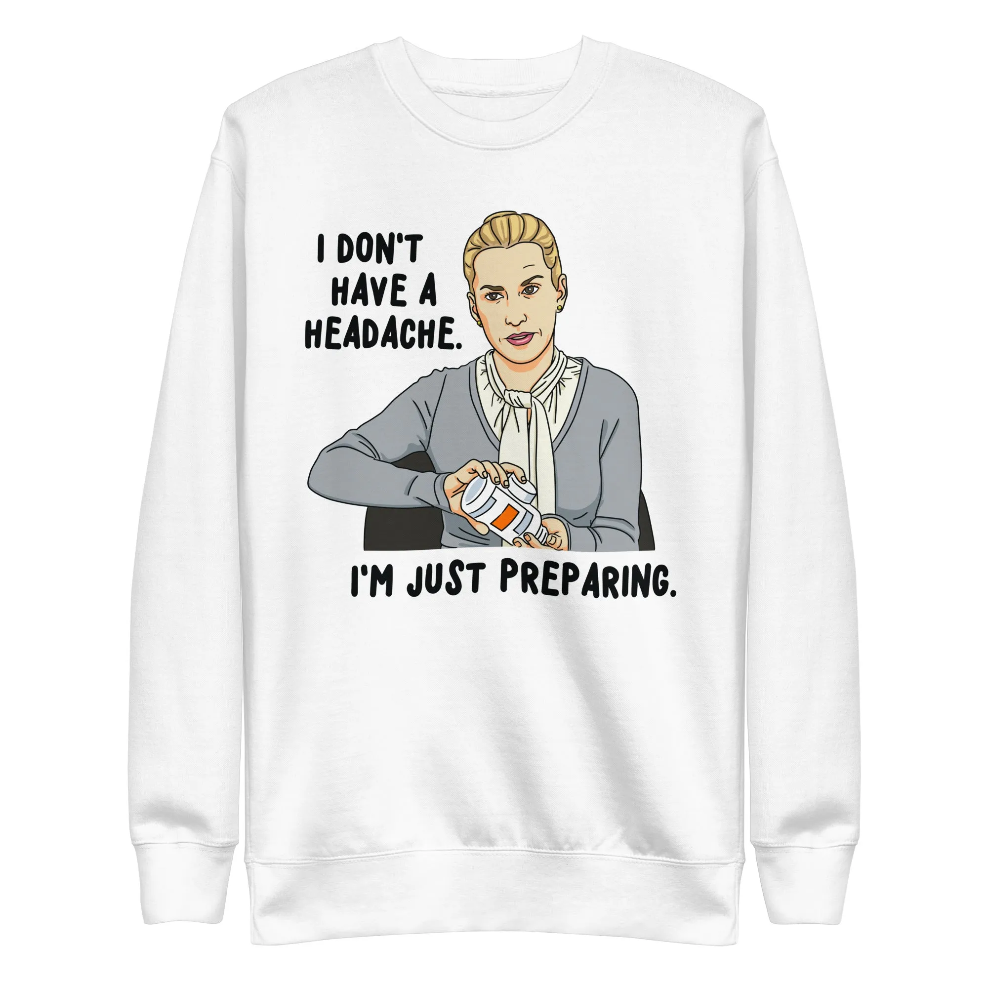 I Don't Have A Headache Unisex Premium Sweatshirt