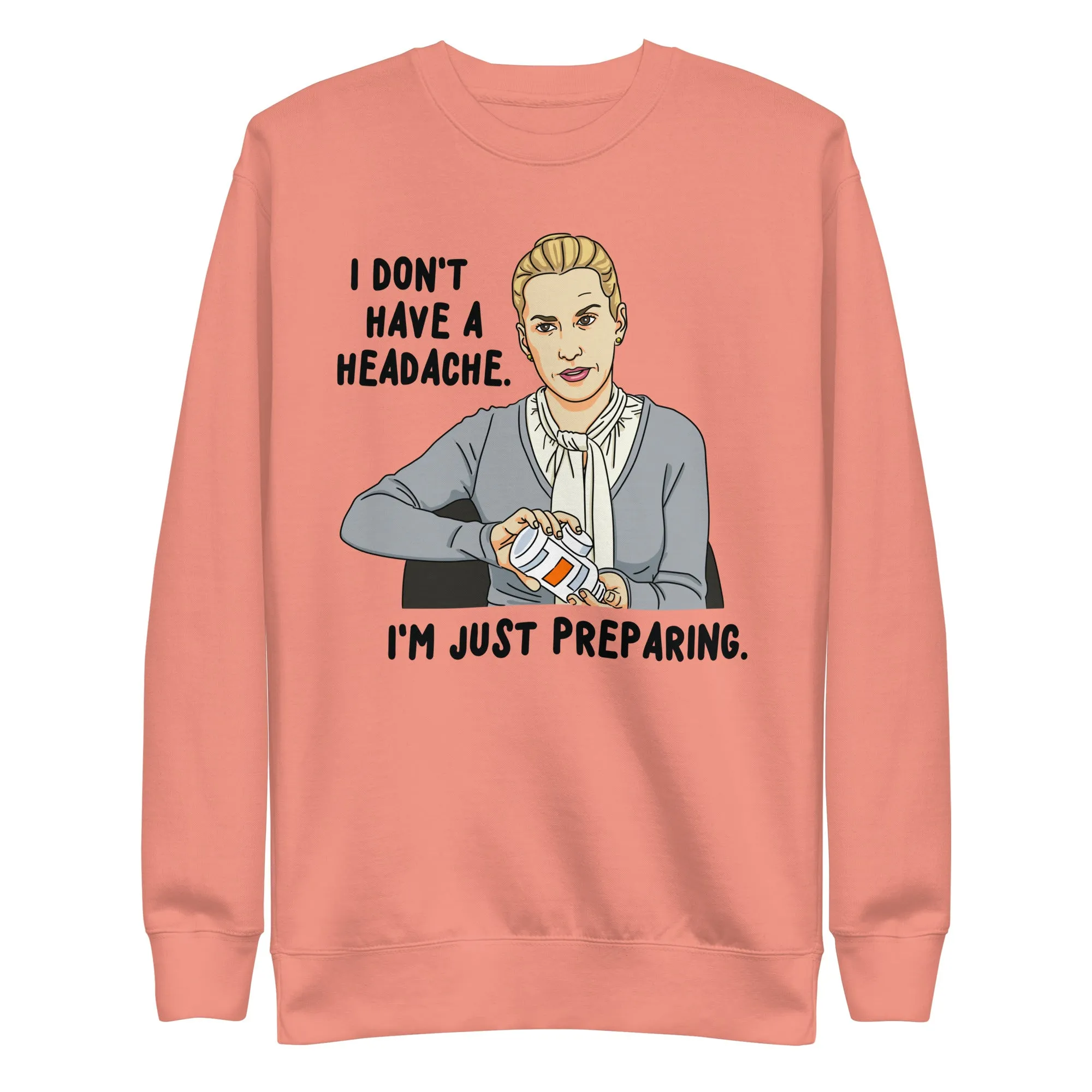 I Don't Have A Headache Unisex Premium Sweatshirt