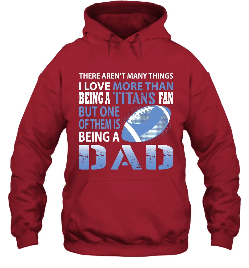 I Love More Than Being A Tennessee Titans Fan Being A Dad Football Hoodie