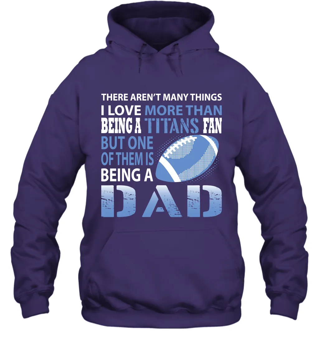 I Love More Than Being A Tennessee Titans Fan Being A Dad Football Hoodie