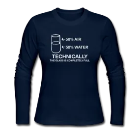 "Technically the Glass is Full" - Women's Long Sleeve T-Shirt